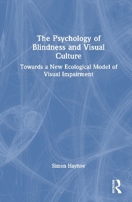 Psychology of Blindness and Visual Culture: Towards a New Ecological Model of Visual Impairment