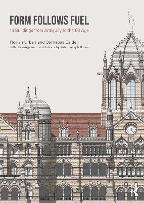 Form Follows Fuel: 14 Buildings from Antiquity to the Oil Age