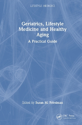 Geriatrics, Lifestyle Medicine and Healthy Aging: A Practical Guide