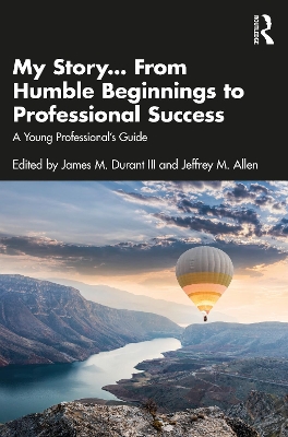 My Story... From Humble Beginnings to Professional Success: A Young Professionals Guide