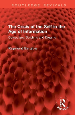 Crisis of the Self in the Age of Information: Computers, Dolphins and Dreams