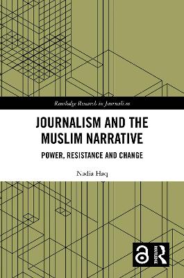 Journalism and the Muslim Narrative: Power, Resistance and Change