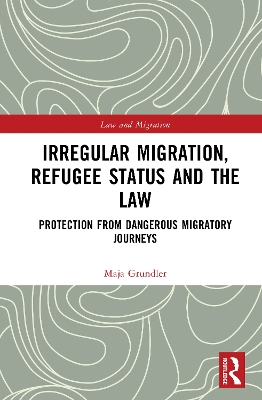 Irregular Migration, Refugee Status and the Law: Protection from Dangerous Migratory Journeys