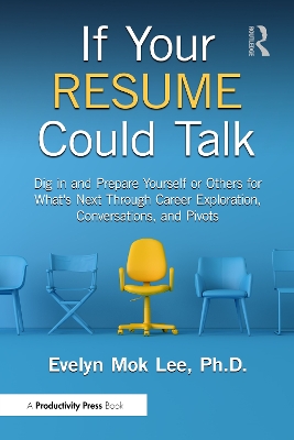 If Your Resume Could Talk: Dig in and Prepare Yourself or Others for What's Next Through Career  Exploration, Conversations, and Pivots