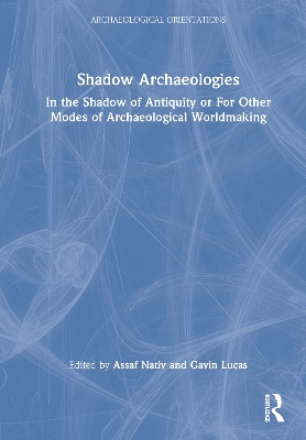 Shadow Archaeologies: In the Shadow of Antiquity or For Other Modes of Archaeological Worldmaking