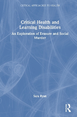 Critical Health and Learning Disabilities: An Exploration of Erasure and Social Murder