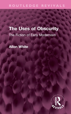 Uses of Obscurity: The Fiction of Early Modernism