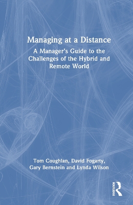 Managing at a Distance: A Managers Guide to the Challenges of the Hybrid and Remote World