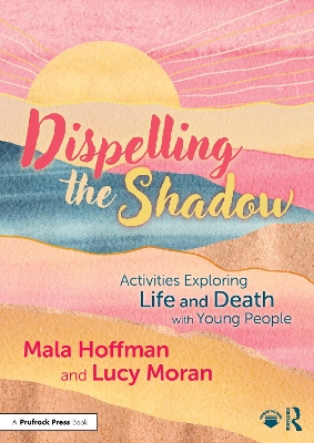 Dispelling the Shadow: Activities Exploring Life and Death with Young People