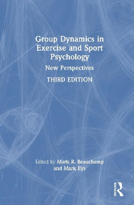 Group Dynamics in Exercise and Sport Psychology: New Perspectives 3rd edition