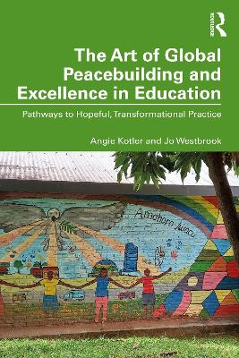 Art of Global Peacebuilding and Excellence in Education: Pathways to Hopeful, Transformational Practice