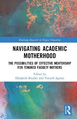 Navigating Academic Motherhood: The Possibilities of Effective Mentorship for Tenured Faculty Mothers