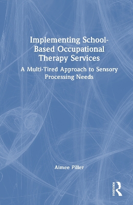 Implementing School-Based Occupational Therapy Services: A Multi-Tired Approach to Sensory Processing Needs
