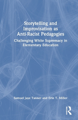 Storytelling and Improvisation as Anti-Racist Pedagogies: Challenging White Supremacy in Elementary Education