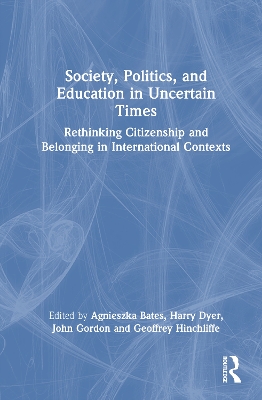 Society, Politics, and Education in Uncertain Times: Rethinking Citizenship and Belonging in International Contexts