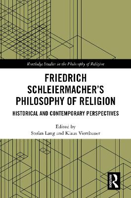 Friedrich Schleiermachers Philosophy of Religion: Historical and Contemporary Perspectives