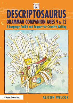 Descriptosaurus Grammar Companion Ages 9 to 12: A Language Toolkit and Support for Creative Writing