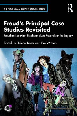 Freuds Principal Case Studies Revisited: Freudian-Lacanian Psychoanalysts Reconsider the Legacy