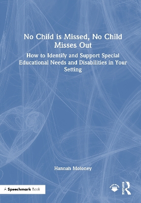 No Child is Missed, No Child Misses Out: How to Identify and Support Special Educational Needs and Disabilities in  Your Setting