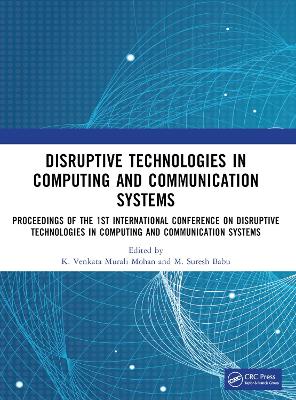 Disruptive technologies in Computing and Communication Systems: Proceedings of the 1st International Conference on Disruptive technologies  in Computing and Communication Systems