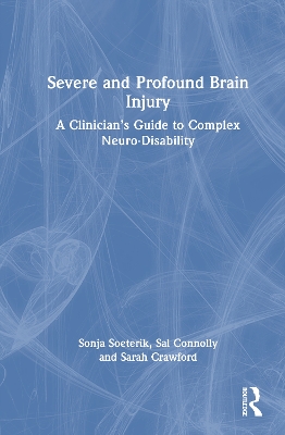 Severe and Profound Brain Injury: A Clinicians Guide to Complex Neuro-Disability