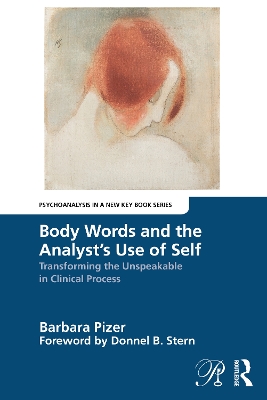 Body Words and the Analysts Use of Self: Transforming the Unspeakable in Clinical Process