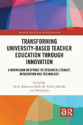 Transforming University-based Teacher Education through Innovation: A Norwegian Response to Research Literacy, Integration and Technology