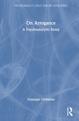 On Arrogance: A Psychoanalytic Essay