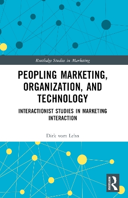 Peopling Marketing, Organization, and Technology: Interactionist Studies in Marketing Interaction