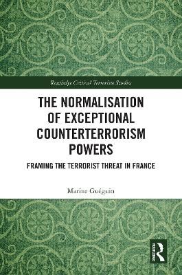Normalisation of Exceptional Counterterrorism Powers: Framing The Terrorist Threat in France
