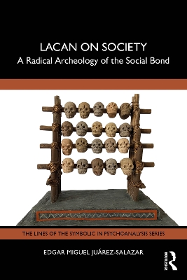 Lacan on Society: A Radical Archeology of the Social Bond