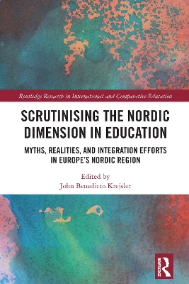 Scrutinising the Nordic Dimension in Education: Myths, Realities, and Integration Efforts in Europes Nordic Region