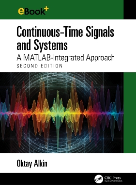 Continuous-Time Signals and Systems: A MATLAB-Integrated Approach, Second Edition 2nd edition
