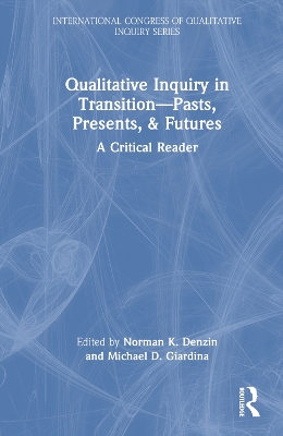Qualitative Inquiry in TransitionPasts, Presents, & Futures: A Critical Reader