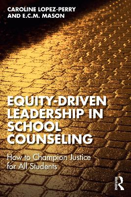 Equity-Driven Leadership in School Counseling: How to Champion Justice for All Students