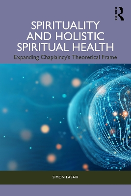 Spirituality and Holistic Spiritual Health: Expanding Chaplaincys Theoretical Frame