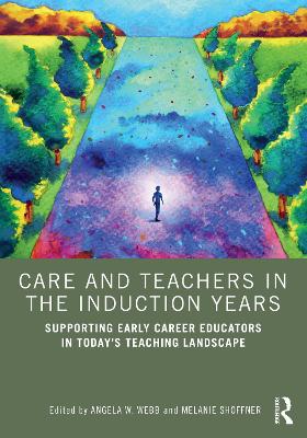Care and Teachers in the Induction Years: Supporting Early Career Educators in Todays Teaching Landscape