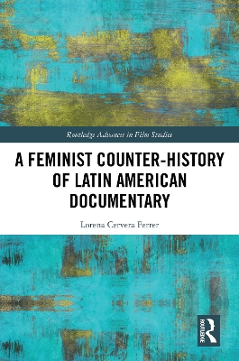 Feminist Counter-History of Latin American Documentary: Contexts, Processes, and Forms