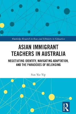 Asian Immigrant Teachers in Australia: Negotiating Identity, Navigating Adaptation, and the Paradoxes of Belonging