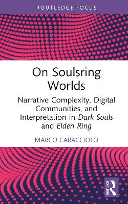On Soulsring Worlds: Narrative Complexity, Digital Communities, and Interpretation in Dark Souls  and Elden Ring