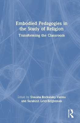 Embodied Pedagogies in the Study of Religion: Transforming the Classroom