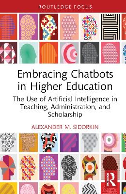 Embracing Chatbots in Higher Education: The Use of Artificial Intelligence in Teaching, Administration, and  Scholarship
