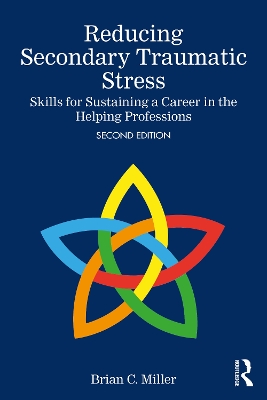 Reducing Secondary Traumatic Stress: Skills for Sustaining a Career in the Helping Professions 2nd edition