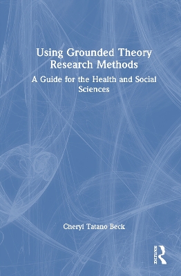 Using Grounded Theory Research Methods: A Guide for the Health and Social Sciences