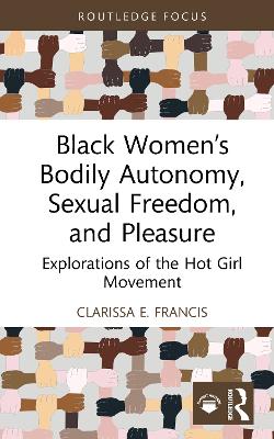 Black Womens Bodily Autonomy, Sexual Freedom, and Pleasure: Explorations of the Hot Girl Movement
