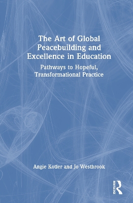 Art of Global Peacebuilding and Excellence in Education: Pathways to Hopeful, Transformational Practice