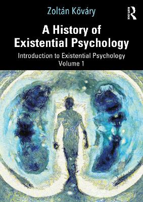 History of Existential Psychology: Introduction to Existential Psychology Volume 1