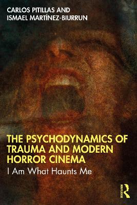 Psychodynamics of Trauma and Modern Horror Cinema: I Am What Haunts Me