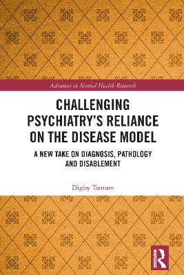 Challenging Psychiatrys Reliance on the Disease Model: A New Take on Diagnosis, Pathology and Disablement