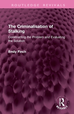 Criminalisation of Stalking: Constructing the Problem and Evaluating the Solution